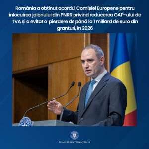 România a obţinut acordul Comisiei Europene pentru înlocuirea jalonului din PNRR privind reducerea GAP-ului de TVA şi a evitat o pierdere de până la 1 miliard de euro din granturi, în 2026